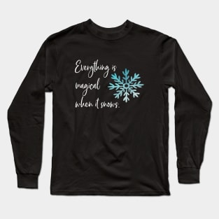 Everything is magical when it snows Long Sleeve T-Shirt